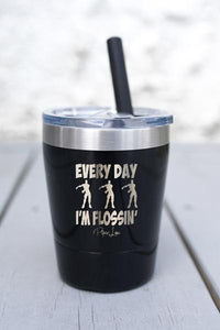 EVERYDAY I'M FLOSSIN'  KIDS  LASER ETCHED TUMBLER